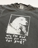 why feel bad? - t shirt
